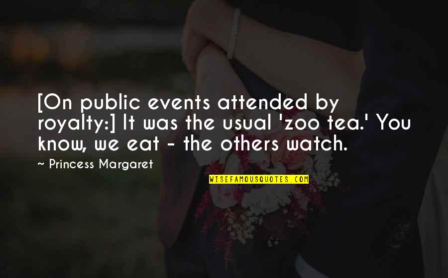 Pittal Masala Quotes By Princess Margaret: [On public events attended by royalty:] It was