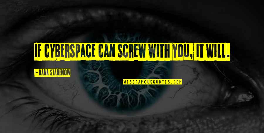 Pittali Quotes By Dana Stabenow: If cyberspace can screw with you, it will.