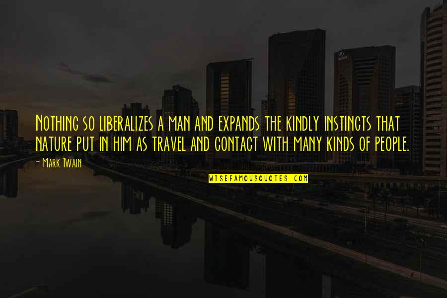 Pittaluga Coro Quotes By Mark Twain: Nothing so liberalizes a man and expands the