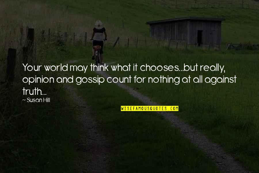 Pittaluga Coro Quotes By Susan Hill: Your world may think what it chooses...but really,