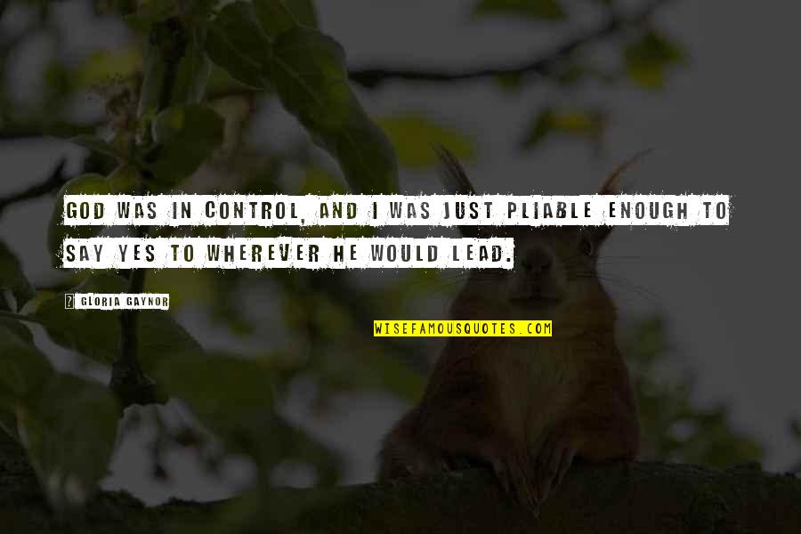 Pittance Quotes By Gloria Gaynor: God was in control, and I was just Pittance Quotes By Gloria Gaynor: God was in control, and I was just