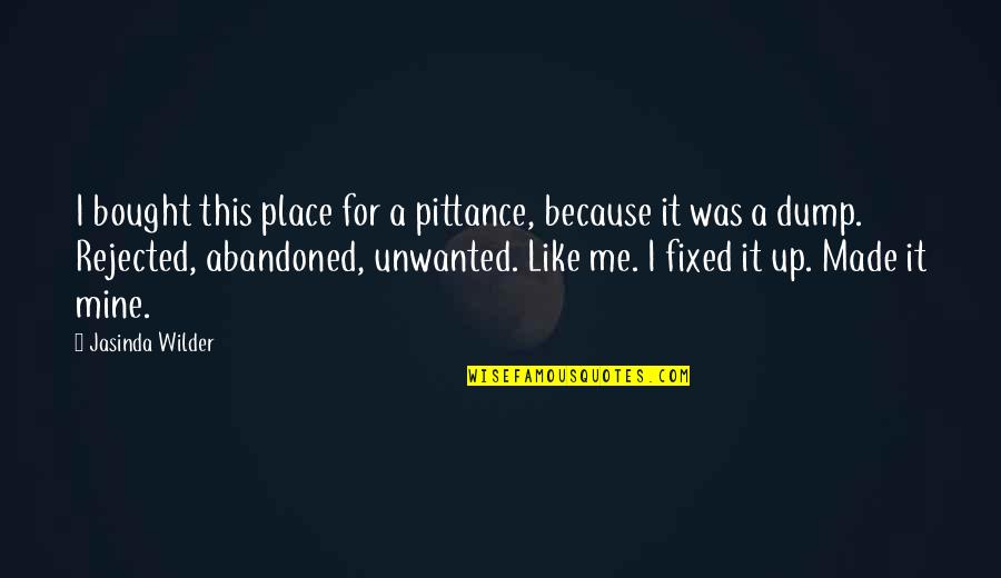 Pittance Quotes By Jasinda Wilder: I bought this place for a pittance, because
