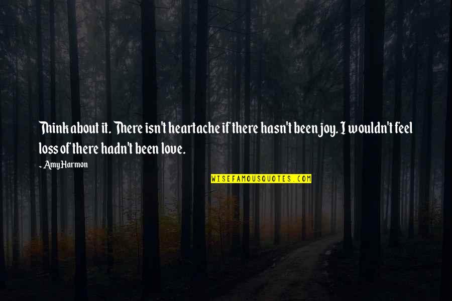 Pittard Quotes By Amy Harmon: Think about it. There isn't heartache if there