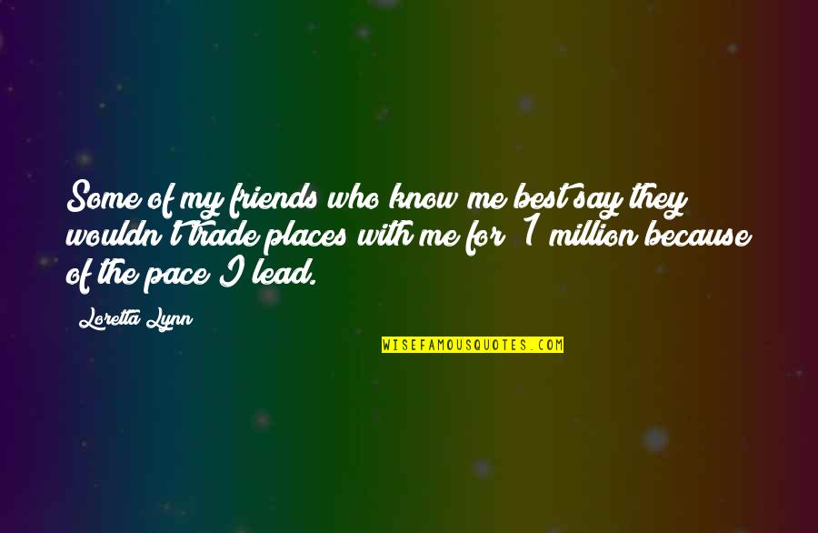 Pittard Quotes By Loretta Lynn: Some of my friends who know me best