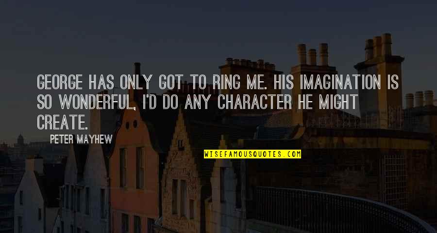 Pittard Quotes By Peter Mayhew: George has only got to ring me. His