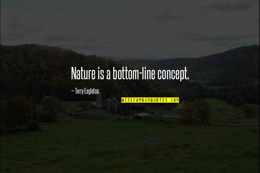 Pittaro Quotes By Terry Eagleton: Nature is a bottom-line concept.