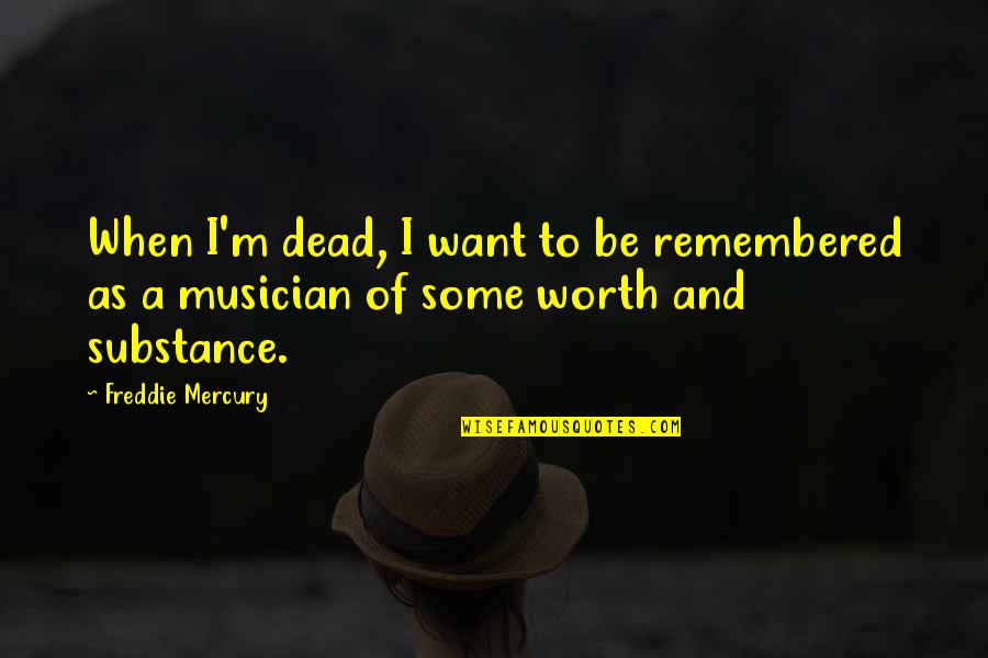 Pittaway Eastern Quotes By Freddie Mercury: When I'm dead, I want to be remembered