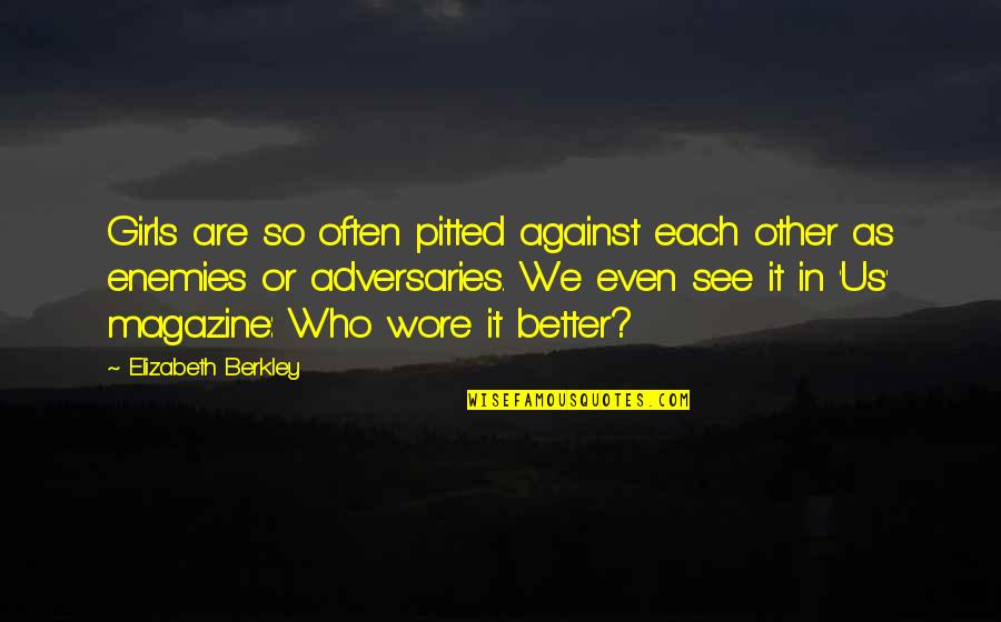 Pitted Quotes By Elizabeth Berkley: Girls are so often pitted against each other
