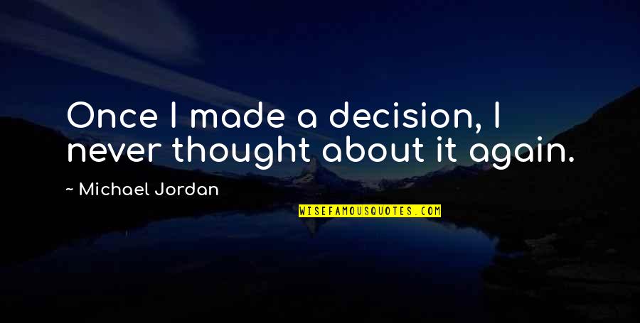 Pitted Quotes By Michael Jordan: Once I made a decision, I never thought