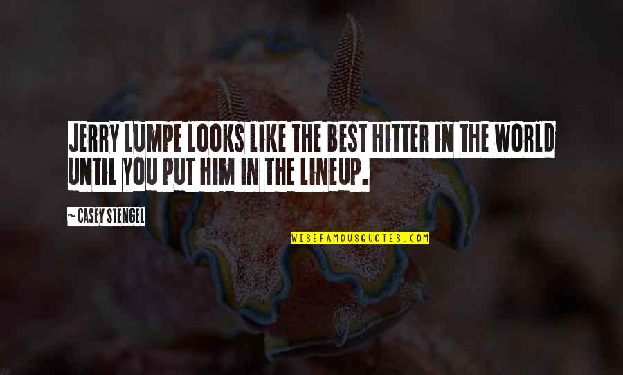 Pitter Platter Quotes By Casey Stengel: Jerry Lumpe looks like the best hitter in Pitter Platter Quotes By Casey Stengel: Jerry Lumpe looks like the best hitter in
