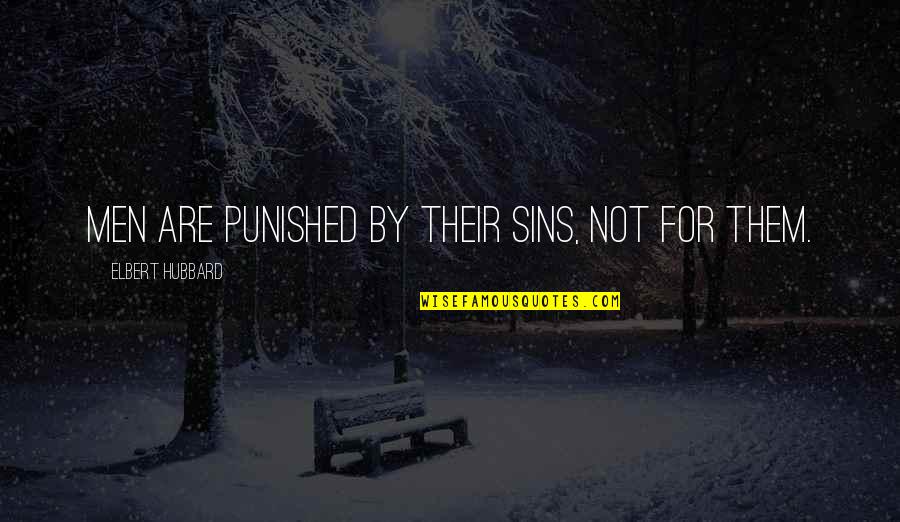 Pittifull Quotes By Elbert Hubbard: Men are punished by their sins, not for