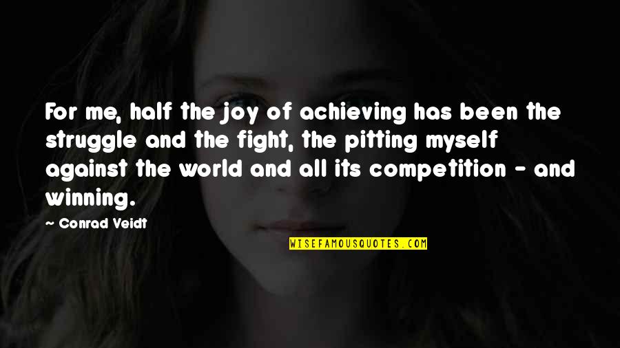 Pitting Quotes By Conrad Veidt: For me, half the joy of achieving has Pitting Quotes By Conrad Veidt: For me, half the joy of achieving has