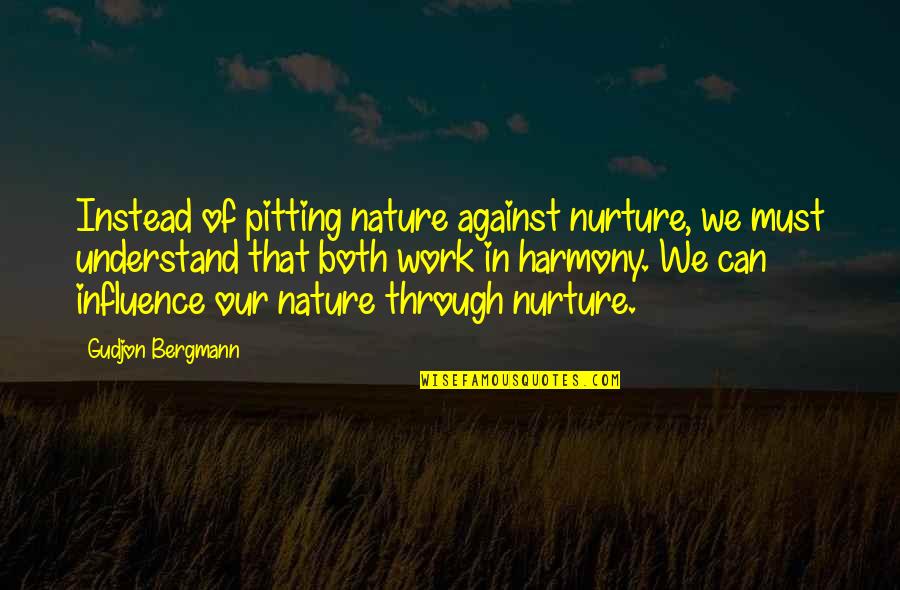 Pitting Quotes By Gudjon Bergmann: Instead of pitting nature against nurture, we must