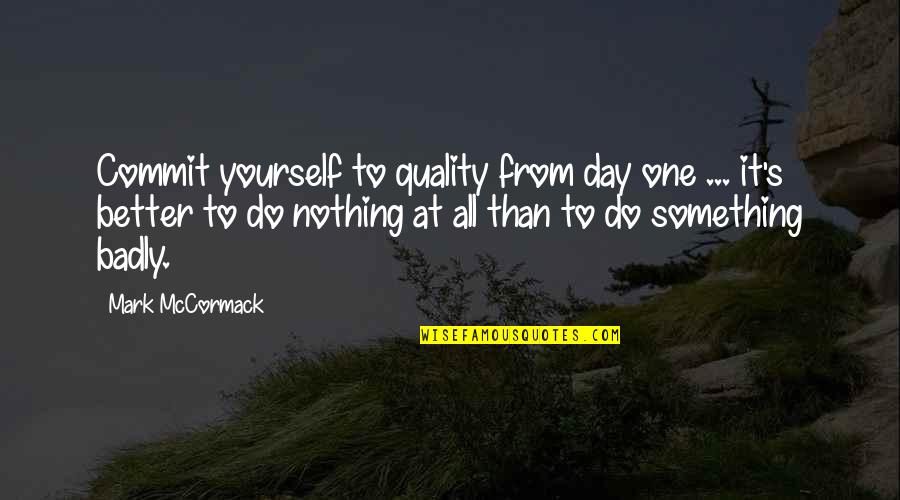 Pittsburgh Penguin Quotes By Mark McCormack: Commit yourself to quality from day one ...