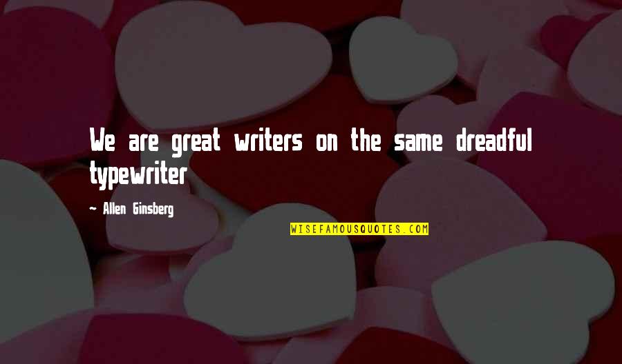 Pittsburgh Pirates Quotes By Allen Ginsberg: We are great writers on the same dreadful