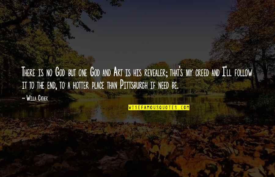 Pittsburgh Quotes By Willa Cather: There is no God but one God and
