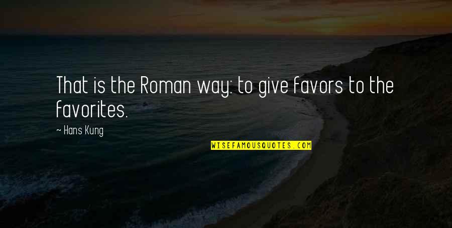Pittsburgh Steelers Motivational Quotes By Hans Kung: That is the Roman way: to give favors