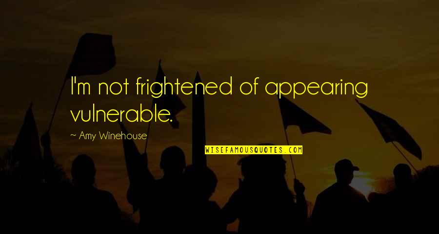 Pittsburgh Travel Quotes By Amy Winehouse: I'm not frightened of appearing vulnerable. Pittsburgh Travel Quotes By Amy Winehouse: I'm not frightened of appearing vulnerable.