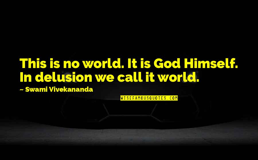Pitty Quotes By Swami Vivekananda: This is no world. It is God Himself. Pitty Quotes By Swami Vivekananda: This is no world. It is God Himself.