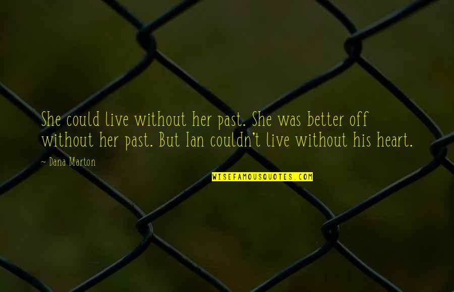 Pittzarella Jesse Quotes By Dana Marton: She could live without her past. She was Pittzarella Jesse Quotes By Dana Marton: She could live without her past. She was