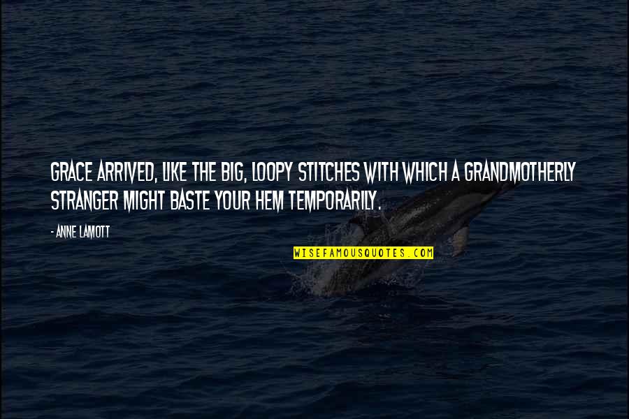 Pituitary Gland Quotes By Anne Lamott: Grace arrived, like the big, loopy stitches with Pituitary Gland Quotes By Anne Lamott: Grace arrived, like the big, loopy stitches with