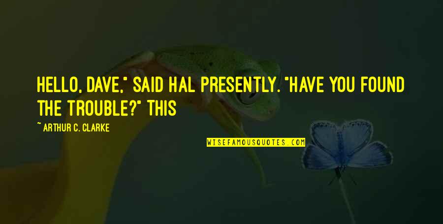 Pitula Disease Quotes By Arthur C. Clarke: Hello, Dave," said Hal presently. "Have you found Pitula Disease Quotes By Arthur C. Clarke: Hello, Dave," said Hal presently. "Have you found