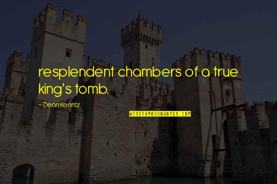 Pity Jones Quotes By Dean Koontz: resplendent chambers of a true king's tomb. Pity Jones Quotes By Dean Koontz: resplendent chambers of a true king's tomb.