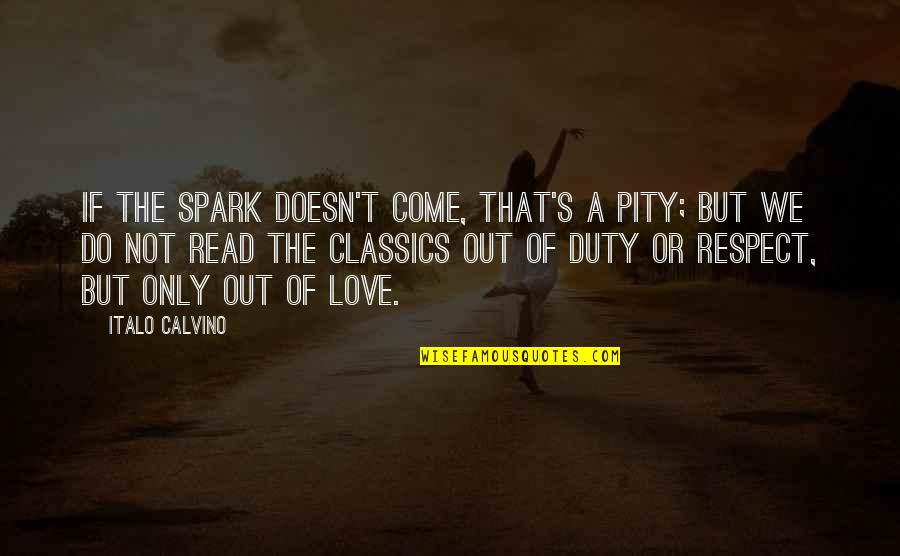Pity Love Quotes By Italo Calvino: If the spark doesn't come, that's a pity;