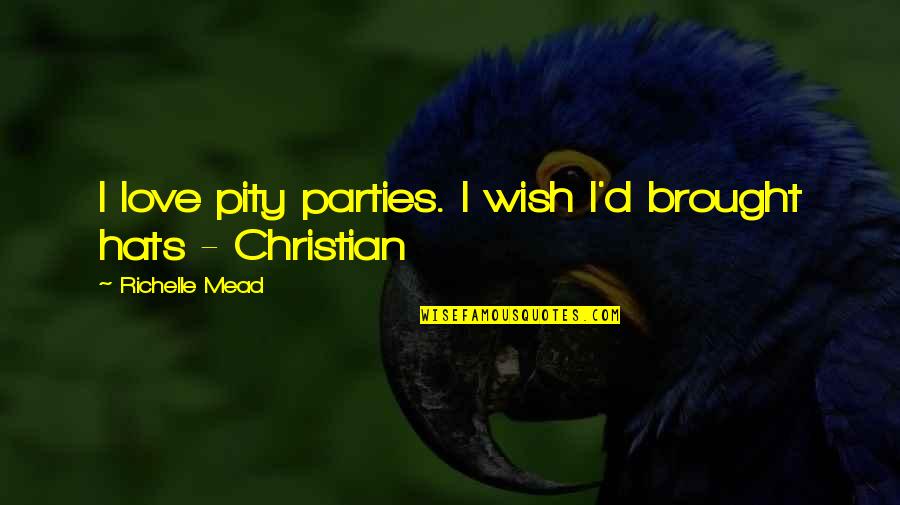 Pity Love Quotes By Richelle Mead: I love pity parties. I wish I'd brought