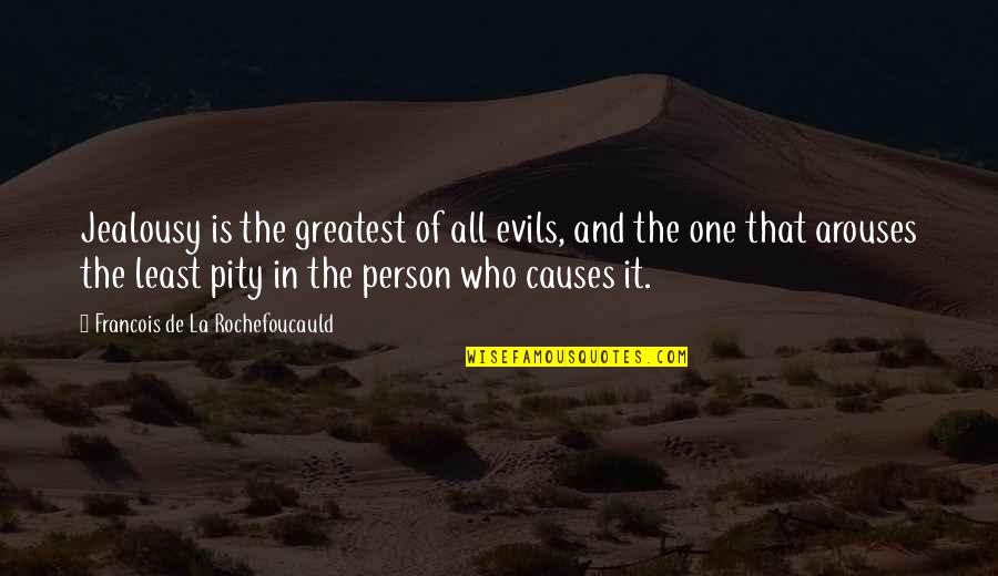 Pity No One Quotes By Francois De La Rochefoucauld: Jealousy is the greatest of all evils, and