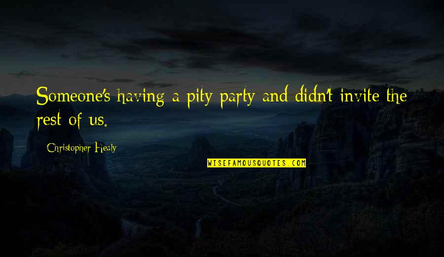 Pity P Quotes By Christopher Healy: Someone's having a pity party and didn't invite Pity P Quotes By Christopher Healy: Someone's having a pity party and didn't invite