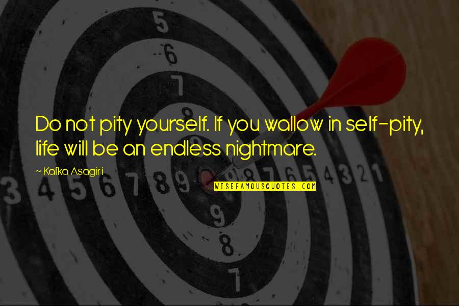 Pity P Quotes By Kafka Asagiri: Do not pity yourself. If you wallow in Pity P Quotes By Kafka Asagiri: Do not pity yourself. If you wallow in