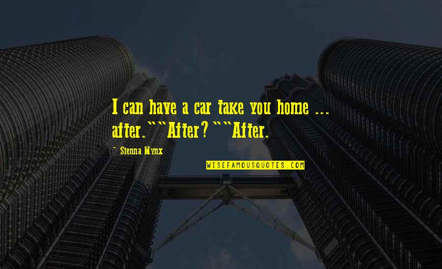 Pity Trips Quotes By Sienna Mynx: I can have a car take you home
