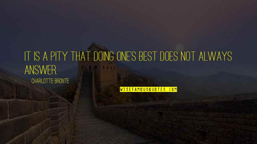 Pity's Quotes By Charlotte Bronte: It is a pity that doing one's best