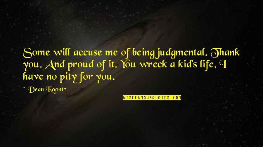 Pity's Quotes By Dean Koontz: Some will accuse me of being judgmental. Thank