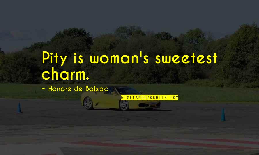 Pity's Quotes By Honore De Balzac: Pity is woman's sweetest charm.
