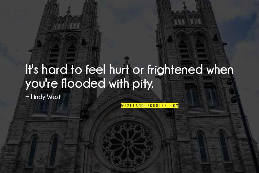 Pity's Quotes By Lindy West: It's hard to feel hurt or frightened when