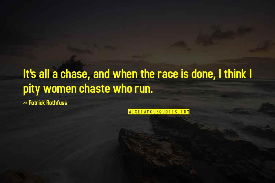 Pity's Quotes By Patrick Rothfuss: It's all a chase, and when the race