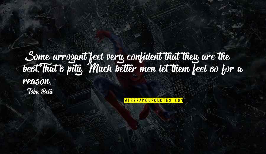Pity's Quotes By Toba Beta: Some arrogant feel very confident that they are
