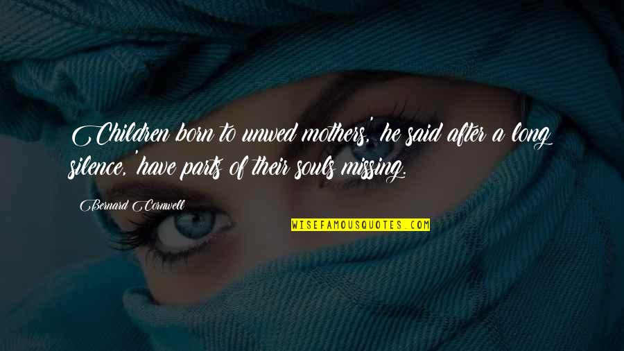Pitzel Wand Quotes By Bernard Cornwell: Children born to unwed mothers,' he said after Pitzel Wand Quotes By Bernard Cornwell: Children born to unwed mothers,' he said after