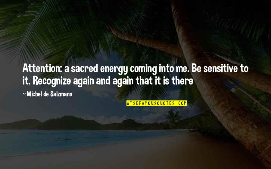 Pitzel Wand Quotes By Michel De Salzmann: Attention: a sacred energy coming into me. Be Pitzel Wand Quotes By Michel De Salzmann: Attention: a sacred energy coming into me. Be