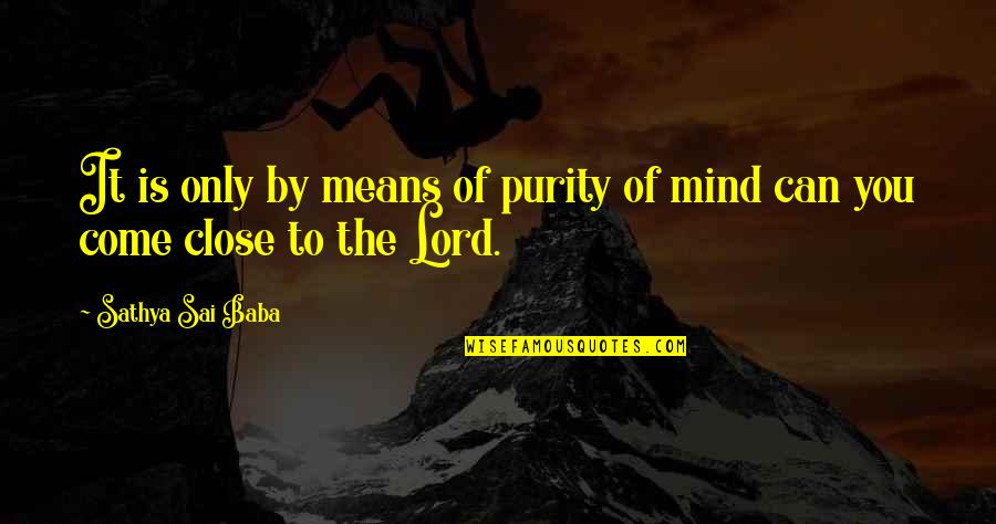 Pitztal Cookies Quotes By Sathya Sai Baba: It is only by means of purity of