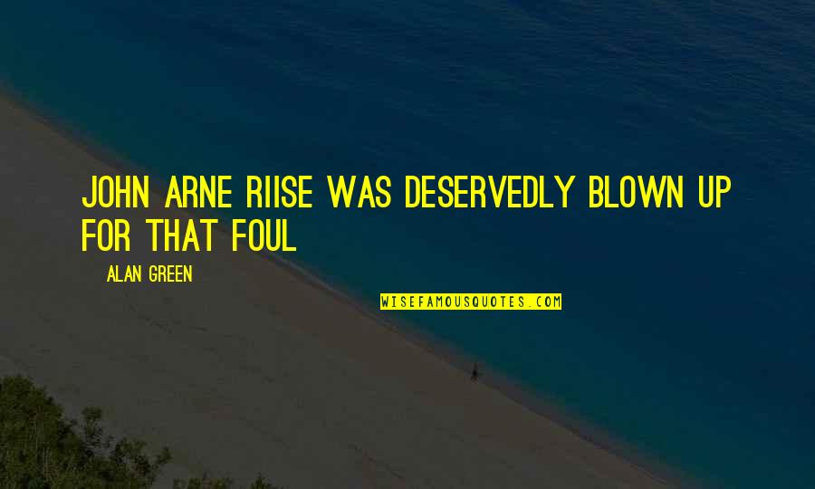 Piumette Quotes By Alan Green: John Arne Riise was deservedly blown up for