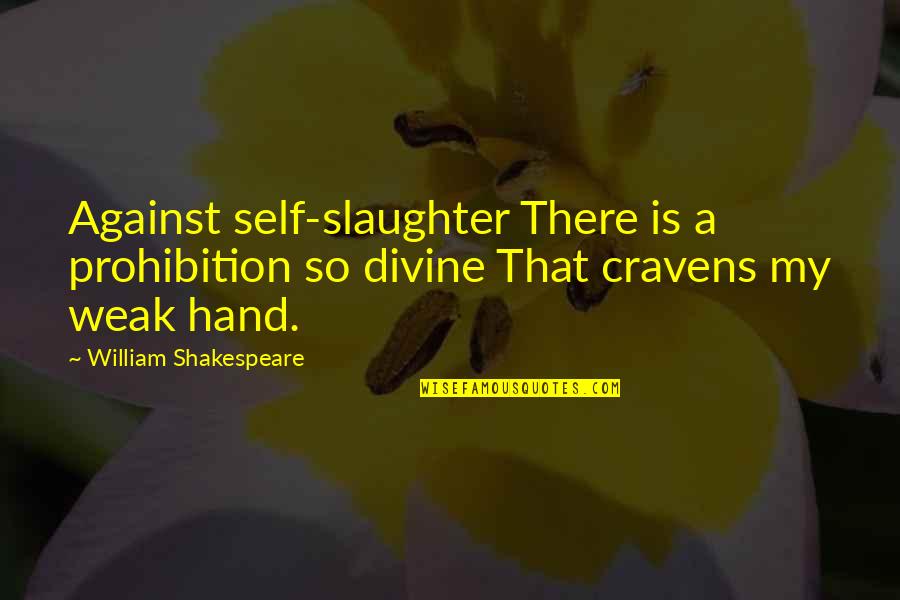 Piunti Big Quotes By William Shakespeare: Against self-slaughter There is a prohibition so divine