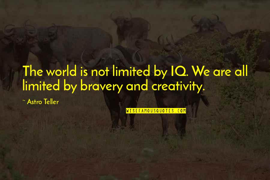 Piuropusz Quotes By Astro Teller: The world is not limited by IQ. We