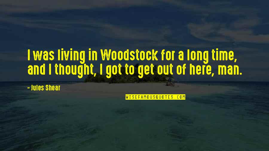 Piuropusz Quotes By Jules Shear: I was living in Woodstock for a long Piuropusz Quotes By Jules Shear: I was living in Woodstock for a long