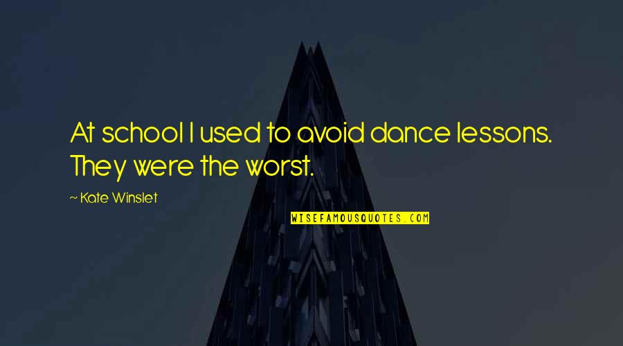 Pius Xxii Quotes By Kate Winslet: At school I used to avoid dance lessons.