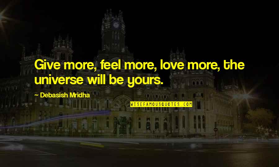Pivano Paper Quotes By Debasish Mridha: Give more, feel more, love more, the universe Pivano Paper Quotes By Debasish Mridha: Give more, feel more, love more, the universe