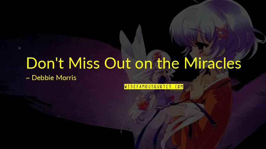 Pivato Marcus Quotes By Debbie Morris: Don't Miss Out on the Miracles Pivato Marcus Quotes By Debbie Morris: Don't Miss Out on the Miracles