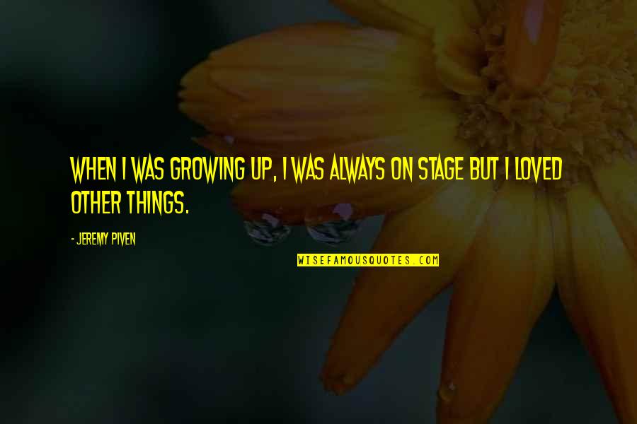 Piven Quotes By Jeremy Piven: When I was growing up, I was always